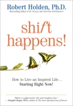 Shift Happens!: How to Live an Inspired Life...Starting Right Now!, Holden, Robert