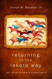 Returning to the Lakota Way: Old Values to Save a Modern World, Marshall, Joseph M.