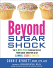 Beyond Sugar Shock: The 6-Week Plan to Break Free of Your Sugar Addiction & Get Slimmer, Sexier & Sw eeter, Bennett, Connie