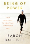 Being of Power: The 9 Practices to Ignite an Empowered Life, Baptiste, Baron