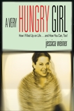 A Very Hungry Girl: How I Filled Up on Life...and How You Can, Too!, Weiner, Jessica