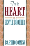 From the Heart of a Gentle Brother, Bartholomew