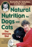 Natural Nutrition for Dogs and Cats: The Ultimate Diet, Schultze, Kymythy