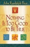 Nothing Is Too Good to Be True, Price, John Randolph