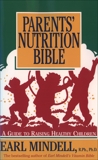 Parents' Nutrition Bible: A Guide to Raising Healthy Children, Mindell, Earl