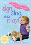 Sign, Sing, and Play!: Fun Signing Activities for You and Your Baby, Briant, Monta Z.