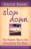 Slow Down: The Fastest Way to Get Everything You Want, Essel, David