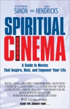 Spiritual Cinema: A Guide to Movies that Inspire, Heal and Empower Your Life, Simon, Stephen & Hendricks, Gay