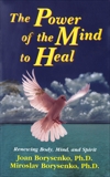 The Power of the Mind to Heal, Borysenko, Joan Z.