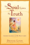 The Soul Loves the Truth: Lessons Learned on the Path to Joy, Linn, Denise