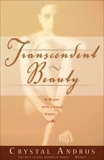 Transcendent Beauty: It Begins with a Single Choice...to Be!, Andrus, Crystal