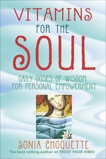 Vitamins for the Soul: Daily Doses of Wisdom for Personal Empowerment, Choquette, Sonia