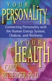 Your Personality, Your Health: Connecting Personality with the Human Energy System, Chakras, and Wellness, Ritberger, Carol