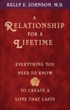 A Relationship for a Lifetime: Everything You Need to Know to Create a Love That Lasts, Johnson, Kelly E.