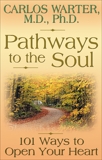 Pathways to the Soul: 101 Ways to Open Your Heart, Warter, Carlos