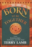 Born to be Together: Love Relationships, Astrology and the Soul, Lamb, Terry