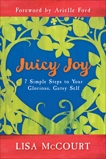 Juicy Joy: 7 Simple Steps to Your Glorious, Gutsy Self, McCourt, Lisa