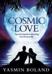Cosmic Love: A practical guide to attracting love into your life, Boland, Yasmin
