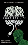 Wired for Life: Retrain Your Brain and Thrive, Pearse, Susan & Sheehan, Martina