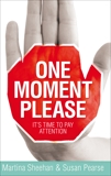 One Moment Please: It's Time to Pay Attention, Sheehan, Martina & Pearse, Susan