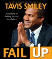 Fail Up: 20 Lessons on Building Success from Failure, Smiley, Tavis