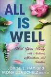 All Is Well: Heal Your Body with Medicines, Affirmations, and Intuition, Hay, Louise & Schulz, Mona Lisa