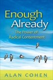 Enough Already: The Power of Radical Contentment, Cohen, Alan