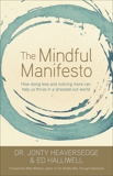 The Mindful Manifesto: How Doing Less and Noticing More Can Treat Illness, Relieve Stress and Help Us C ope with the 21st Century, Heaversedge, Jonty & Halliwell, Ed