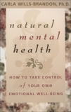 Natural Mental Health: How to Take Control of Your Own Emotional Well-Being, Wills-Brandom, Carla