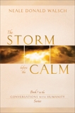 The Storm Before the Calm: Book 1 in the Conversations with Humanity Series, Walsch, Neale Donald