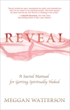 Reveal: A Sacred Manual for Getting Spiritually Naked, Watterson, Meggan