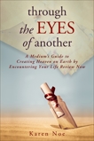 Through the Eyes of Another: A Medium's Guide to Creating Heaven on Earth by Encountering Your Life Review Now, Noe, Karen