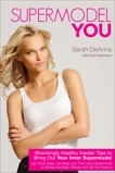 Supermodel YOU: Shockingly Healthy Insider Tips to Bring Out Your Inner Supermodel, Deanna, Sarah