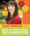 Meals That Heal Inflammation: Embrace Healthy Living and Eliminate Pain, One Meal at a Time, Daniluk, Julie