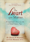 The Heart of the Matter: A Simple Guide to Discovering Gifts in Strange Wrapping Paper, Weissman, Darren R. & Montana, Cate