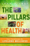 The Pillars of Health: Your Foundations for Lifelong Wellness, Pierre, John