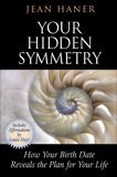 Your Hidden Symmetry: How Your Birth Date Reveals the Plan for Your Life, Haner, Jean