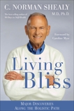 Living Bliss: Major Discoveries Along the Holistic Path, Shealy, C. Norman