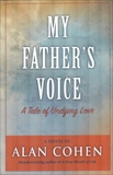 My Father's Voice (Alan Cohen title): A Tale of Undying Love, Cohen, Alan