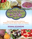 Cultured Food for Life: How to Make and Serve Delicious Probiotic Foods for Better Health and Wellness, Schwenk, Donna