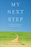 My Next Step: An Extraordinary Journey of Healing and Hope, Liniger, Dave