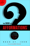 The Book of Afformations®: Discovering the Missing Piece to Abundant Health, Wealth, Love, and Happiness, St. John, Noah