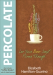 Percolate: Let Your Best Self Filter Through, Hamilton-Guarino, Elizabeth & Eastman, Katie