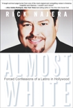 Almost White: Forced Confessions of a Latino in Hollywood, Najera, Rick