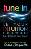 Tune In: Let Your Intuition Guide You to Fulfillment and Flow, Choquette, Sonia