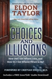 Choices and Illusions: How Did I Get Where I Am, and How Do I Get Where I Want to Be?, Taylor, Eldon