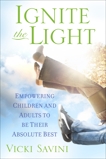 Ignite the Light: Empowering Children and Adults to Be Their Absolute Best, Savini, Vicki