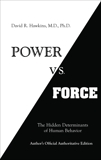 Power vs. Force: The Hidden Determinants of Human Behavior, Hawkins, David R.