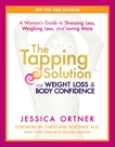 The Tapping Solution for Weight Loss & Body Confidence: A Woman's Guide to Stressing Less, Weighing Less, and Loving More, Ortner, Jessica
