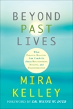 Beyond Past Lives: What Parallel Realities Can Teach Us about Relationships, Healing, and Transformation, Kelley, Mira